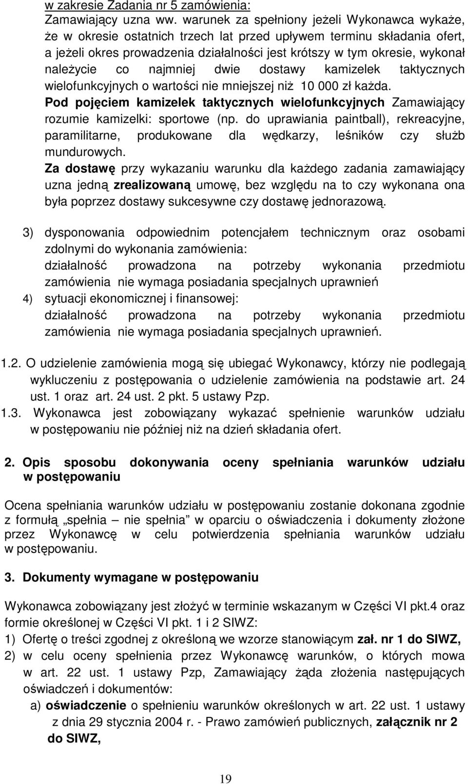 należycie co najmniej dwie dostawy kamizelek taktycznych wielofunkcyjnych o wartości nie mniejszej niż 10 000 zł każda.