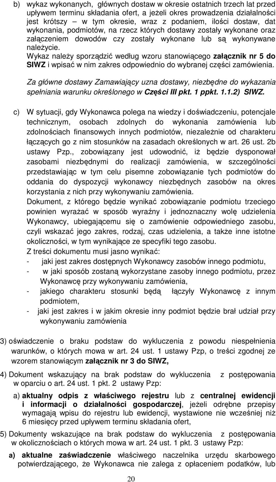 Wykaz należy sporządzić według wzoru stanowiącego załącznik nr 5 do SIWZ i wpisać w nim zakres odpowiednio do wybranej części zamówienia.