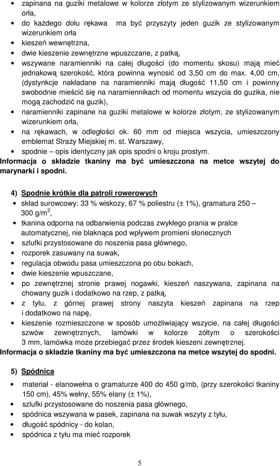 4,00 cm, (dystynkcje nakładane na naramienniki mają długość 11,50 cm i powinny swobodnie mieścić się na naramiennikach od momentu wszycia do guzika, nie mogą zachodzić na guzik), naramienniki