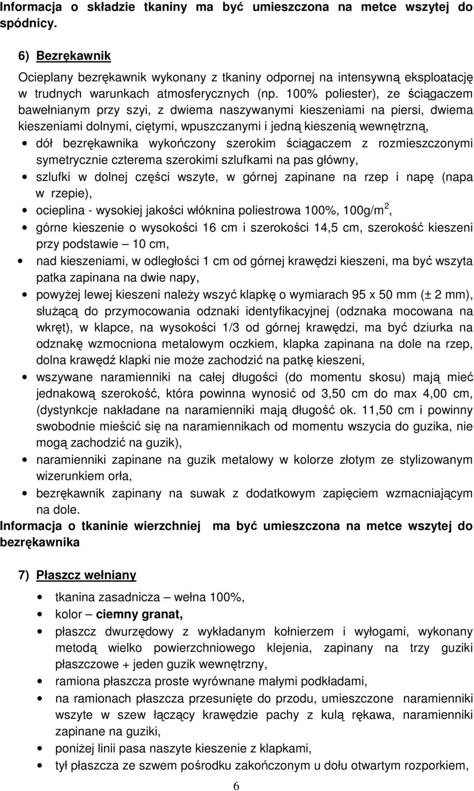 100% poliester), ze ściągaczem bawełnianym przy szyi, z dwiema naszywanymi kieszeniami na piersi, dwiema kieszeniami dolnymi, ciętymi, wpuszczanymi i jedną kieszenią wewnętrzną, dół bezrękawnika