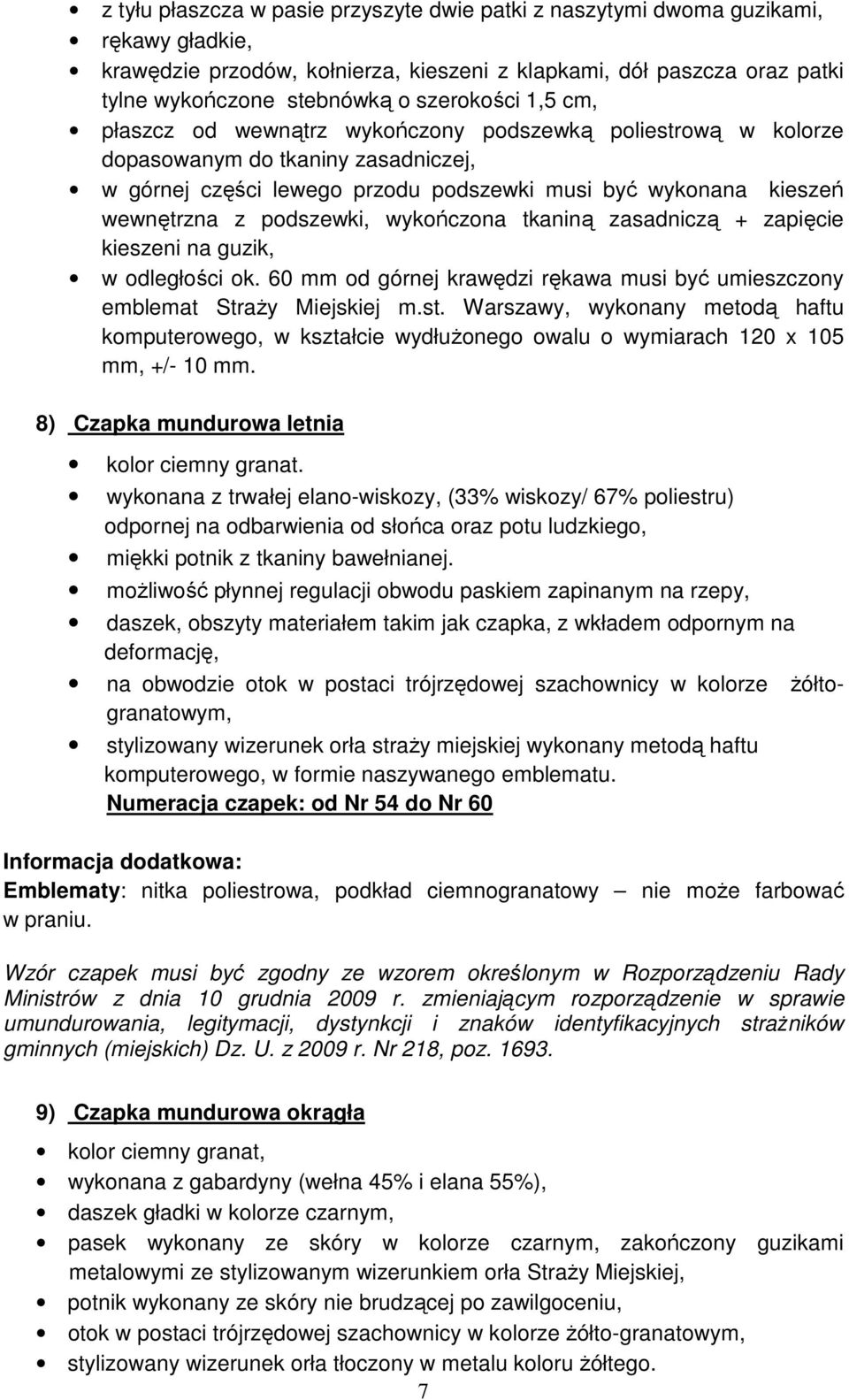 podszewki, wykończona tkaniną zasadniczą + zapięcie kieszeni na guzik, w odległości ok. 60 mm od górnej krawędzi rękawa musi być umieszczony emblemat Straży Miejskiej m.st.