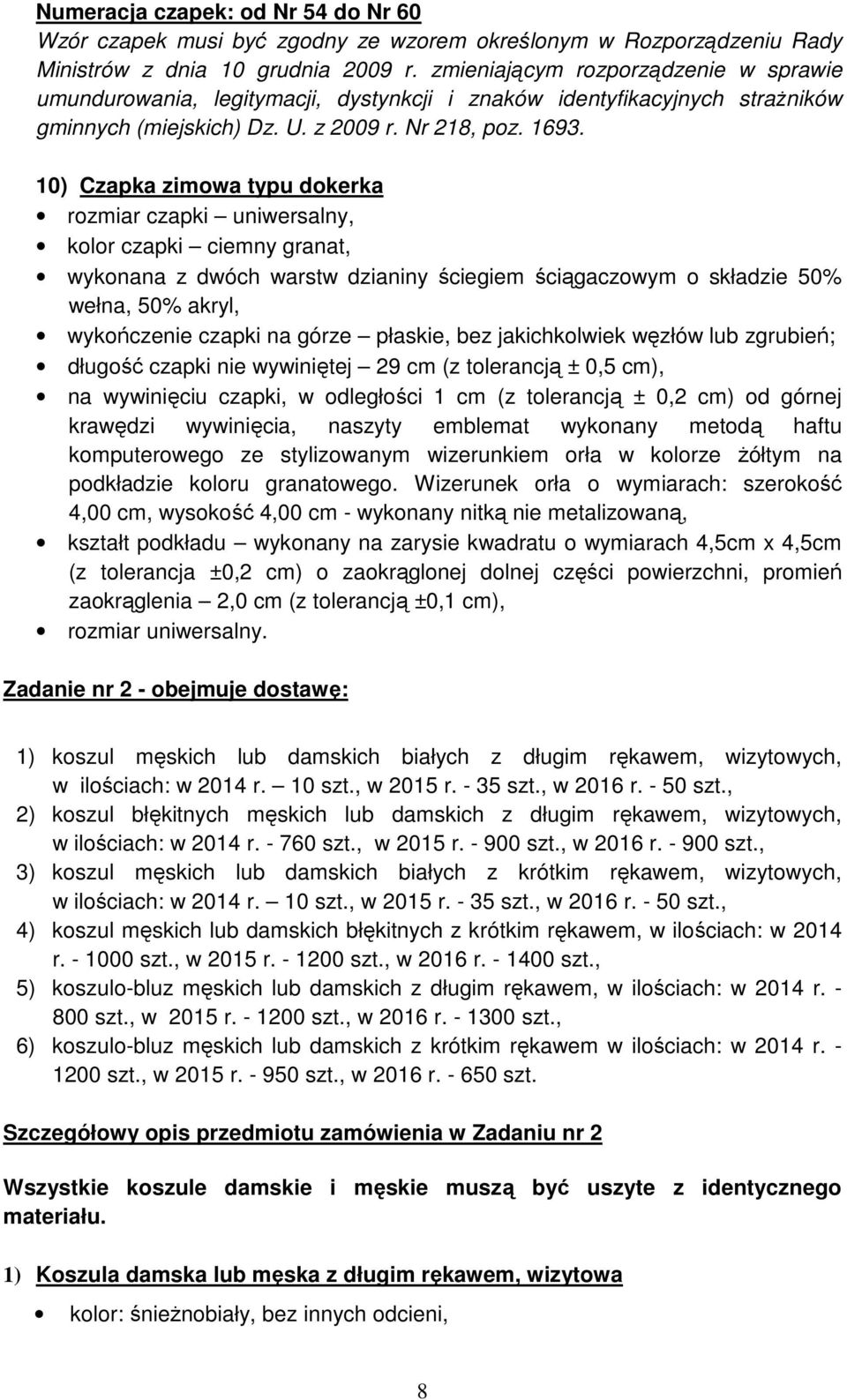 10) Czapka zimowa typu dokerka rozmiar czapki uniwersalny, kolor czapki ciemny granat, wykonana z dwóch warstw dzianiny ściegiem ściągaczowym o składzie 50% wełna, 50% akryl, wykończenie czapki na