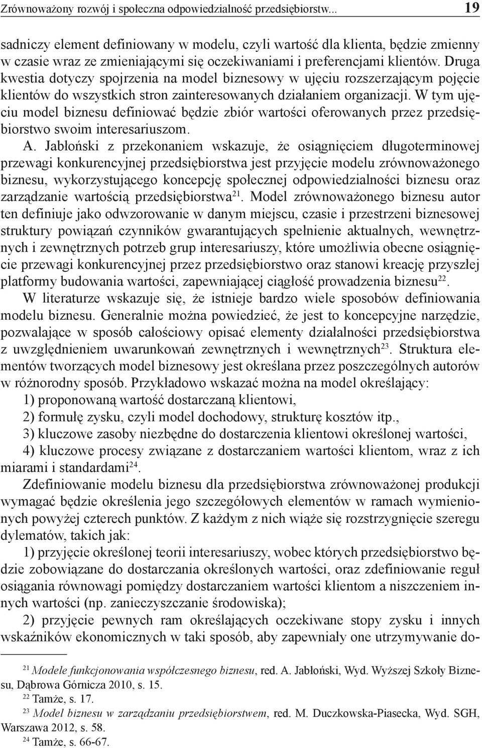 Druga kwestia dotyczy spojrzenia na model biznesowy w ujęciu rozszerzającym pojęcie klientów do wszystkich stron zainteresowanych działaniem organizacji.