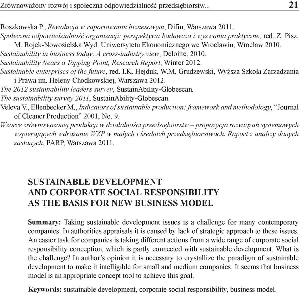 Sustainability in business today: A cross-industry view, Deloitte, 2010. Sustainability Nears a Topping Point, Research Report, Winter 2012. Sustainable enterprises of the future, red. I.K. Hejduk, W.