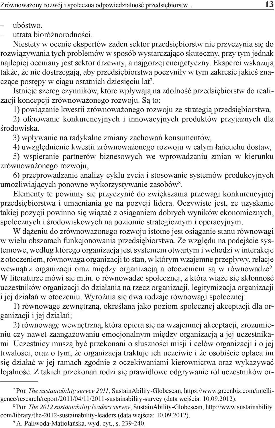 najgorzej energetyczny. Eksperci wskazują także, że nie dostrzegają, aby przedsiębiorstwa poczyniły w tym zakresie jakieś znaczące postępy w ciągu ostatnich dziesięciu lat 7.