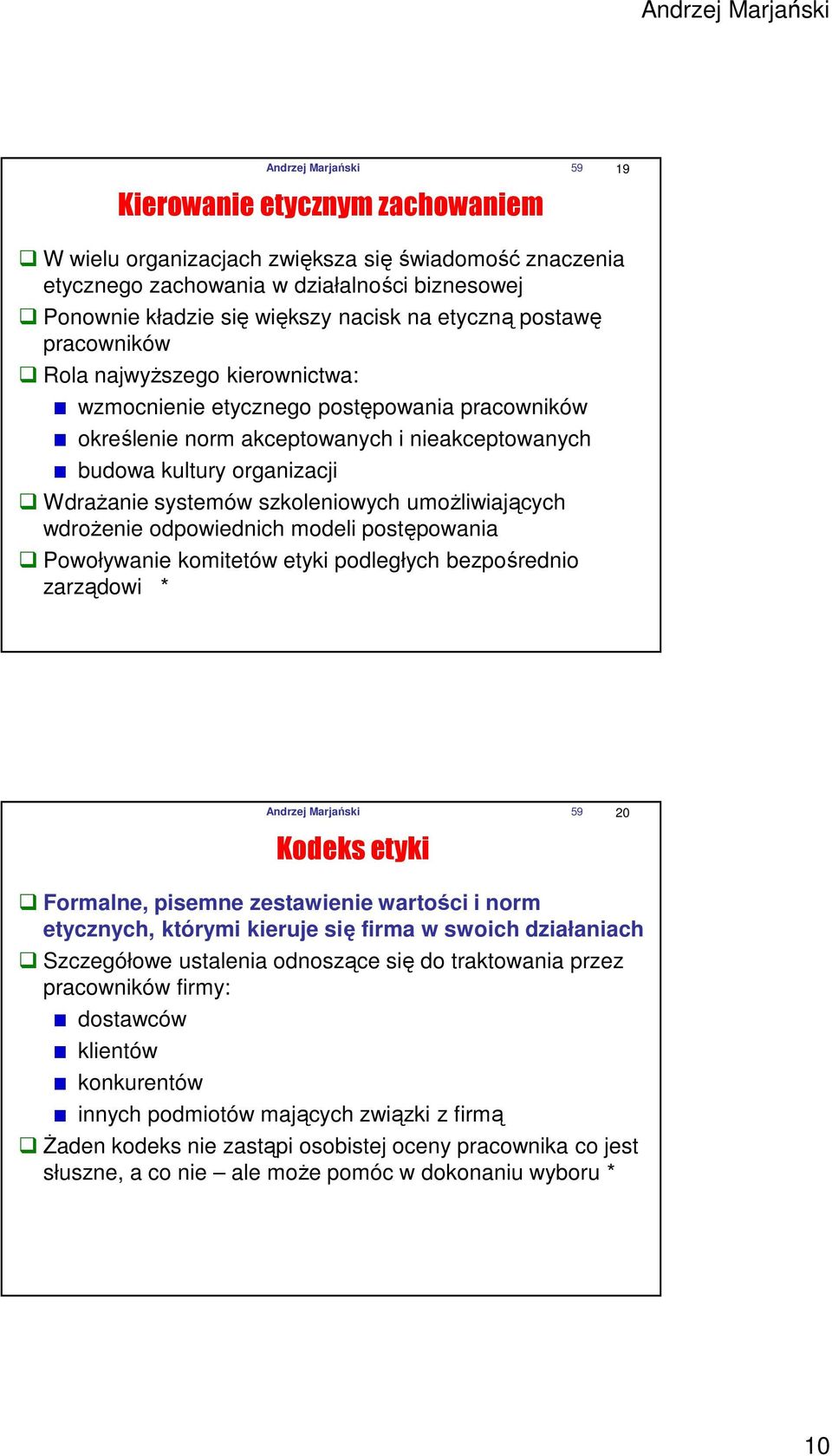 systemów szkoleniowych umoŝliwiających wdroŝenie odpowiednich modeli postępowania Powoływanie komitetów etyki podległych bezpośrednio zarządowi * Andrzej Marjański 59 20 Kodeks etyki Formalne,