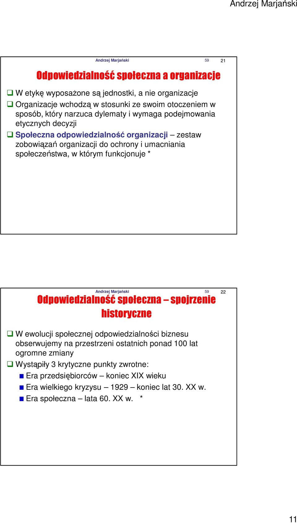 którym funkcjonuje * Andrzej Marjański 59 22 Odpowiedzialność społeczna spojrzenie historyczne W ewolucji społecznej odpowiedzialności biznesu obserwujemy na przestrzeni