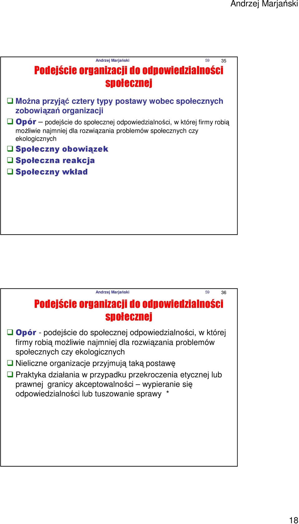 Podejście organizacji do odpowiedzialności społecznej Opór - podejście do społecznej odpowiedzialności, w której firmy robią moŝliwie najmniej dla rozwiązania problemów społecznych czy