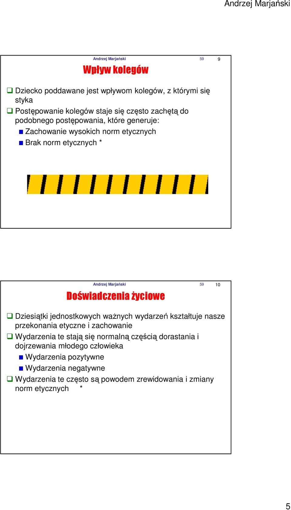 Ŝyciowe Dziesiątki jednostkowych waŝnych wydarzeń kształtuje nasze przekonania etyczne i zachowanie Wydarzenia te stają się normalną częścią