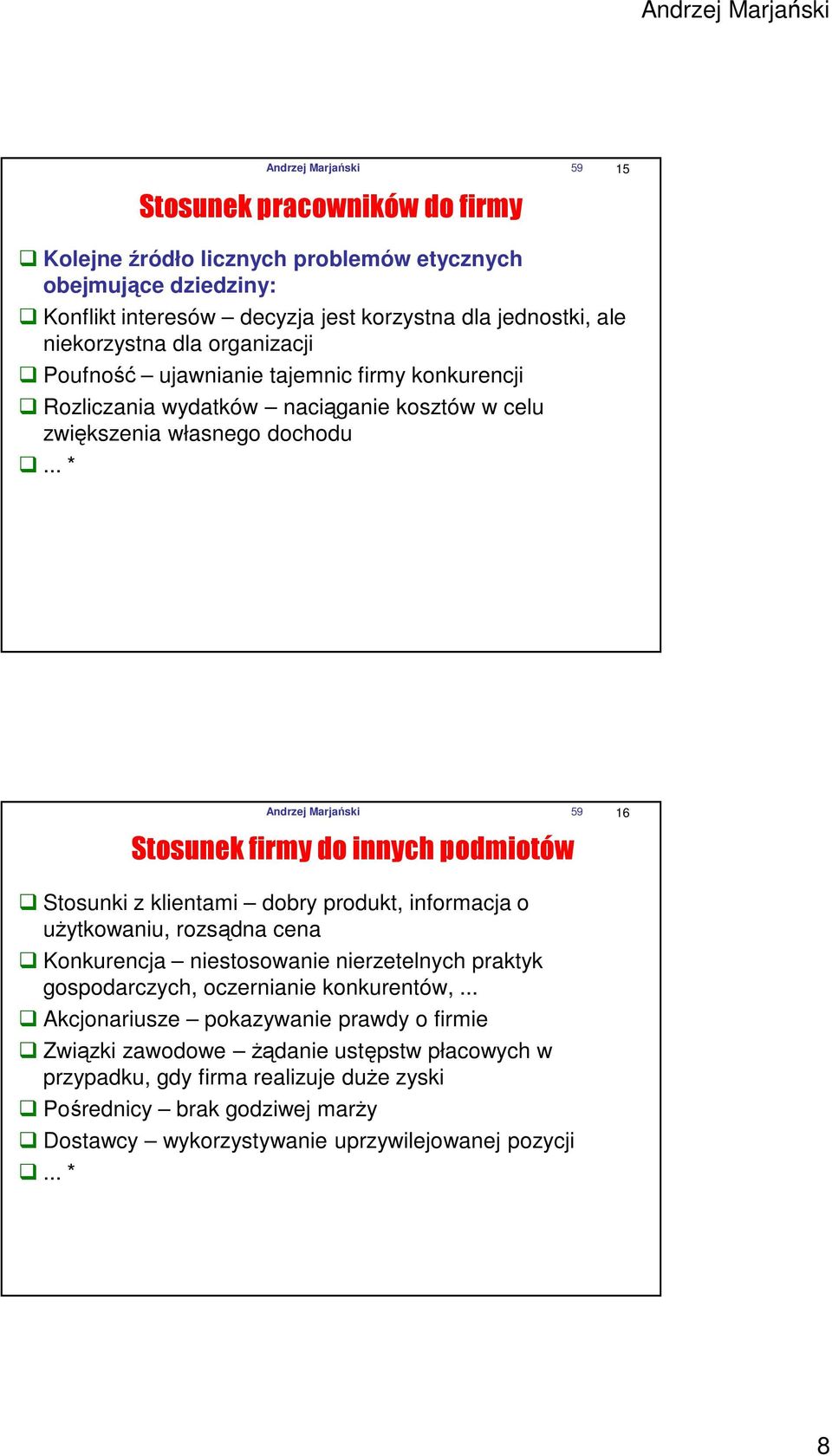 .. * Andrzej Marjański 59 16 Stosunek firmy do innych podmiotów Stosunki z klientami dobry produkt, informacja o uŝytkowaniu, rozsądna cena Konkurencja niestosowanie nierzetelnych praktyk