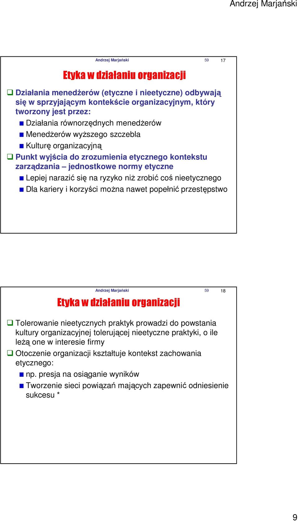 zrobić coś nieetycznego Dla kariery i korzyści moŝna nawet popełnić przestępstwo Andrzej Marjański 59 18 Etyka w działaniu organizacji Tolerowanie nieetycznych praktyk prowadzi do powstania kultury