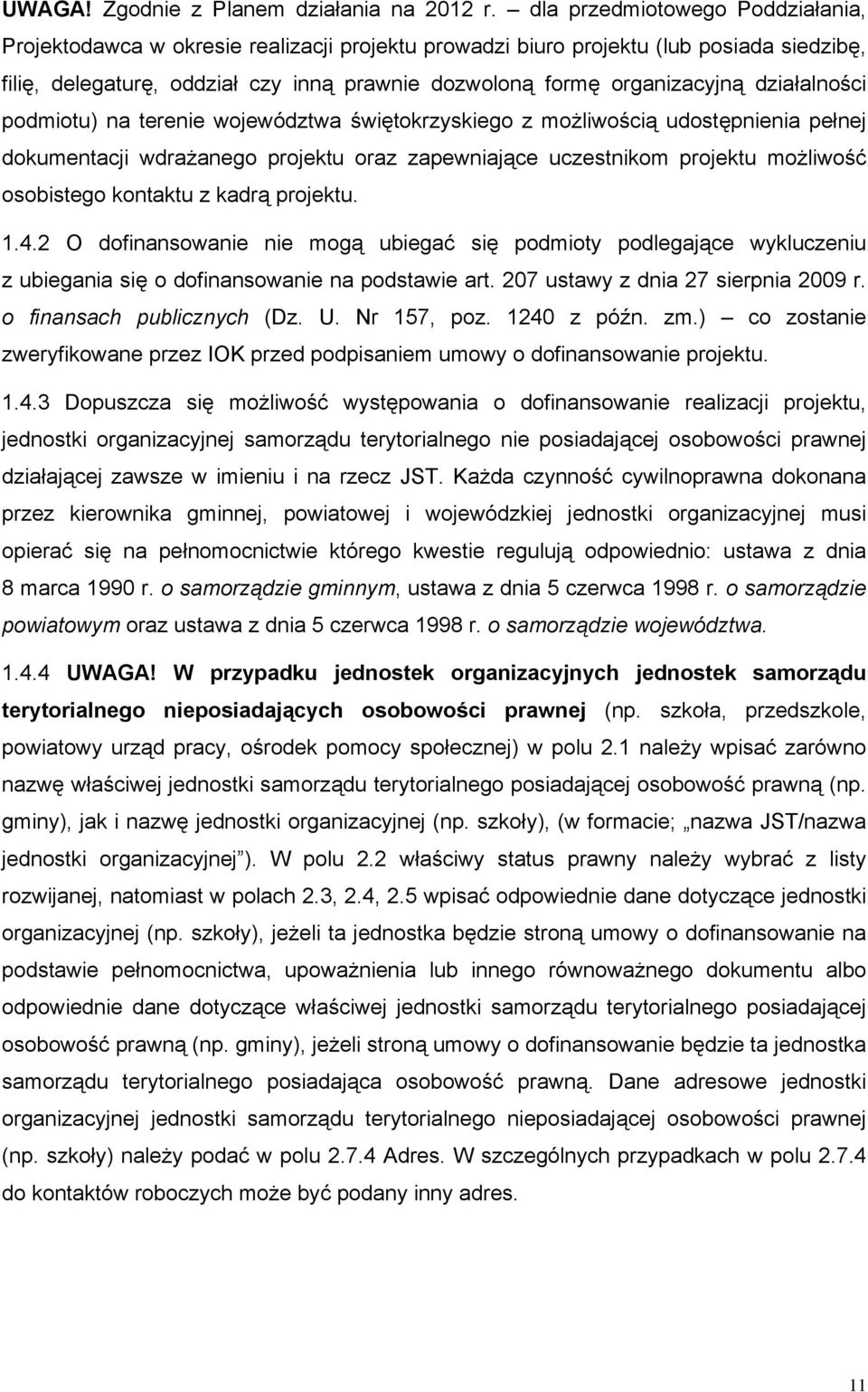 działalności podmiotu) na terenie województwa świętokrzyskiego z możliwością udostępnienia pełnej dokumentacji wdrażanego projektu oraz zapewniające uczestnikom projektu możliwość osobistego kontaktu