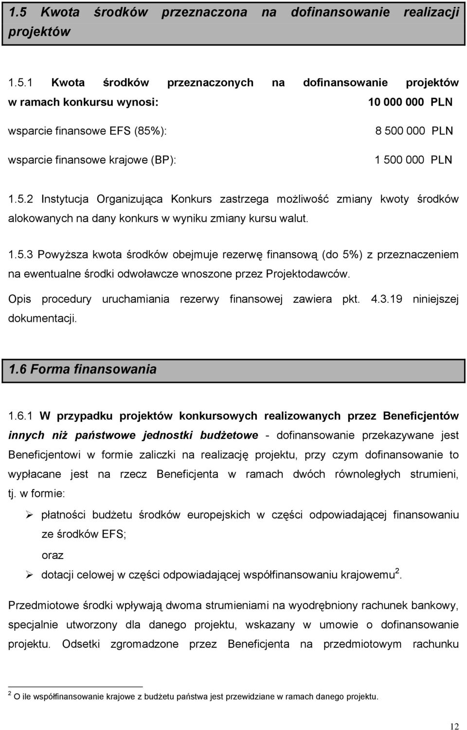 Opis procedury uruchamiania rezerwy finansowej zawiera pkt. 4.3.19 niniejszej dokumentacji. 1.6 