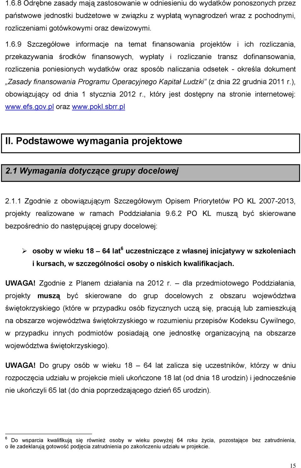 9 Szczegółowe informacje na temat finansowania projektów i ich rozliczania, przekazywania środków finansowych, wypłaty i rozliczanie transz dofinansowania, rozliczenia poniesionych wydatków oraz