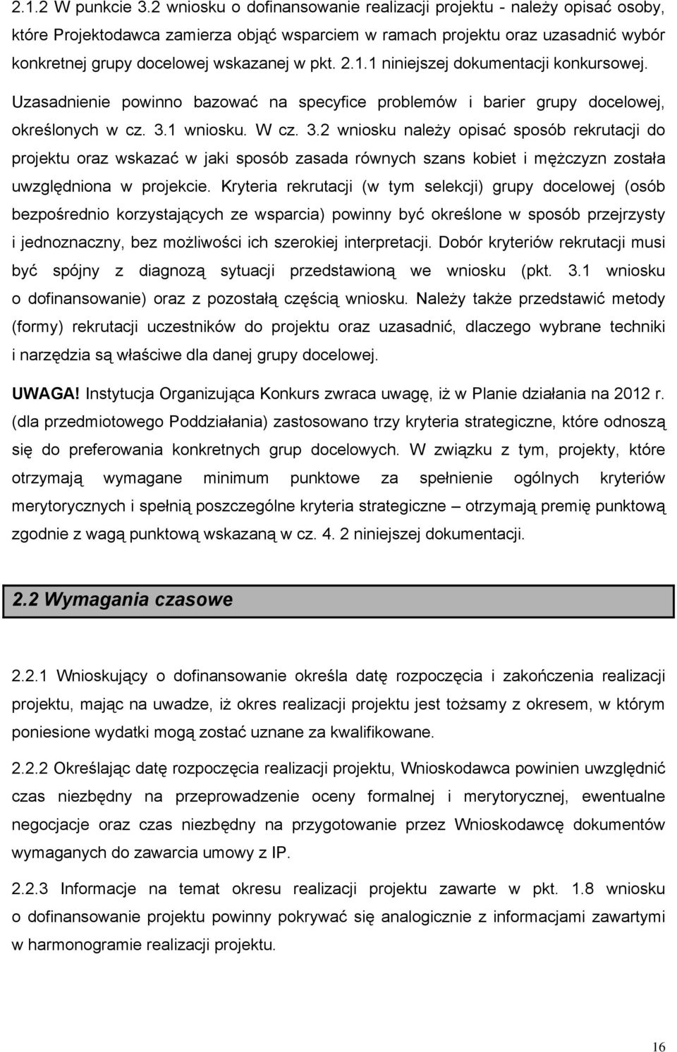 1.1 niniejszej dokumentacji konkursowej. Uzasadnienie powinno bazować na specyfice problemów i barier grupy docelowej, określonych w cz. 3.