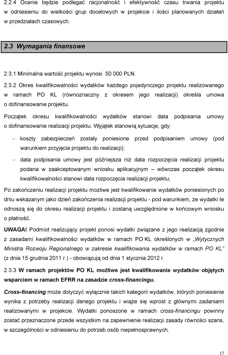 Początek okresu kwalifikowalności wydatków stanowi data podpisania umowy o dofinansowanie realizacji projektu.