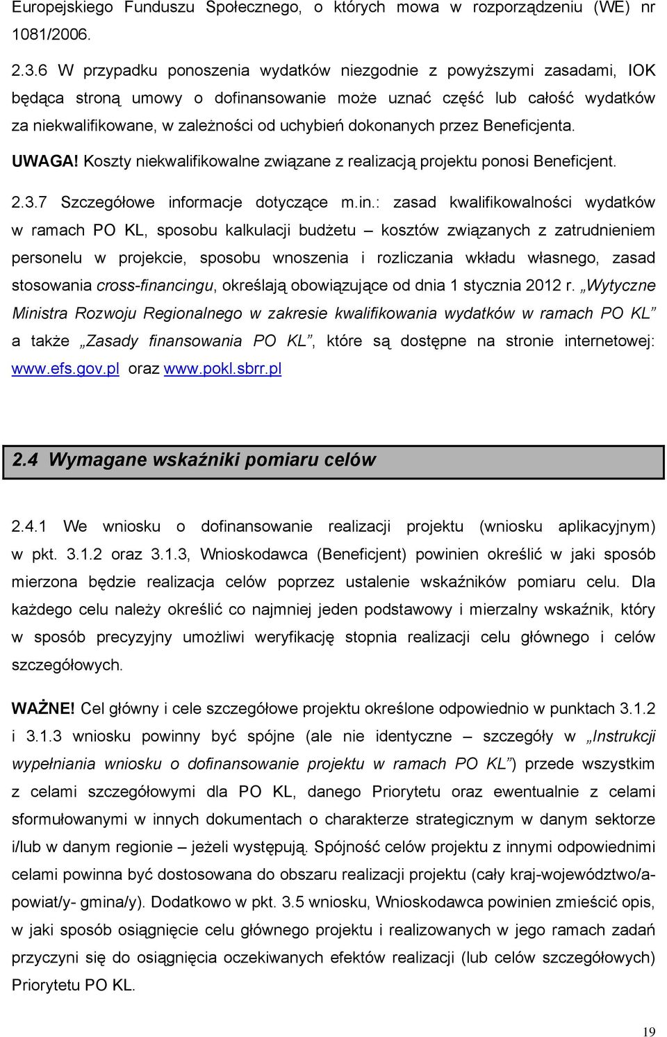 dokonanych przez Beneficjenta. UWAGA! Koszty niekwalifikowalne związane z realizacją projektu ponosi Beneficjent. 2.3.7 Szczegółowe inf