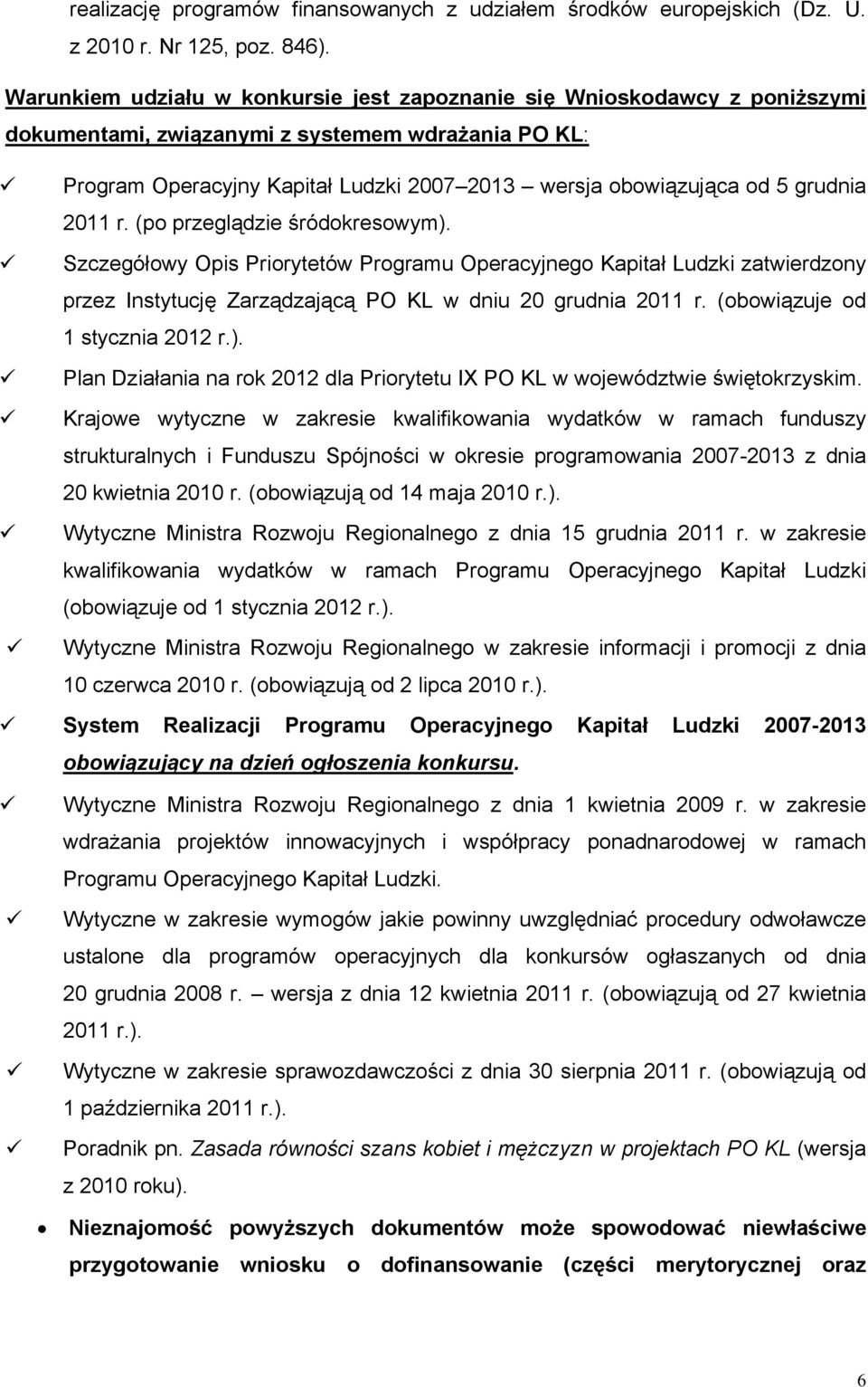 grudnia 2011 r. (po przeglądzie śródokresowym). Szczegółowy Opis Priorytetów Programu Operacyjnego Kapitał Ludzki zatwierdzony przez Instytucję Zarządzającą PO KL w dniu 20 grudnia 2011 r.