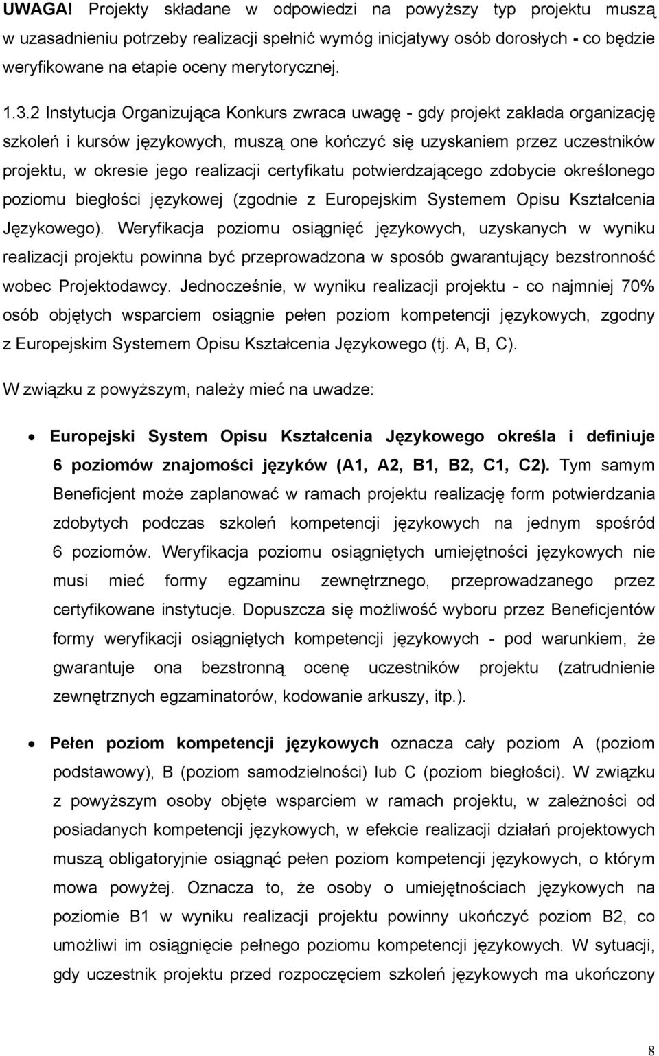 realizacji certyfikatu potwierdzającego zdobycie określonego poziomu biegłości językowej (zgodnie z Europejskim Systemem Opisu Kształcenia Językowego).