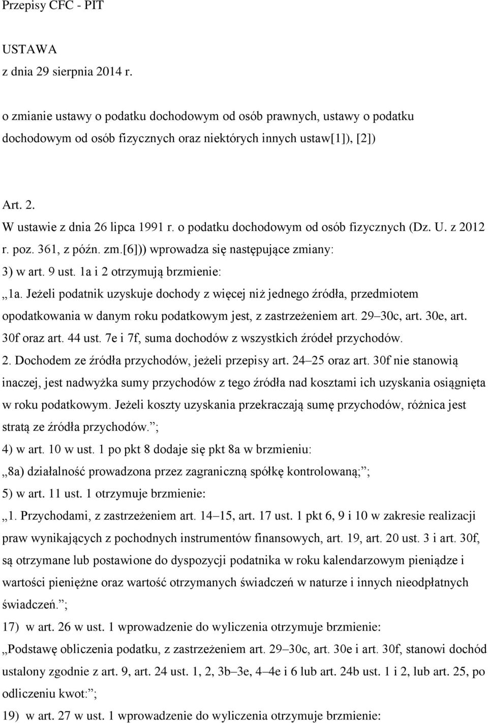 1a i 2 otrzymują brzmienie: 1a. Jeżeli podatnik uzyskuje dochody z więcej niż jednego źródła, przedmiotem opodatkowania w danym roku podatkowym jest, z zastrzeżeniem art. 29 30c, art. 30e, art.