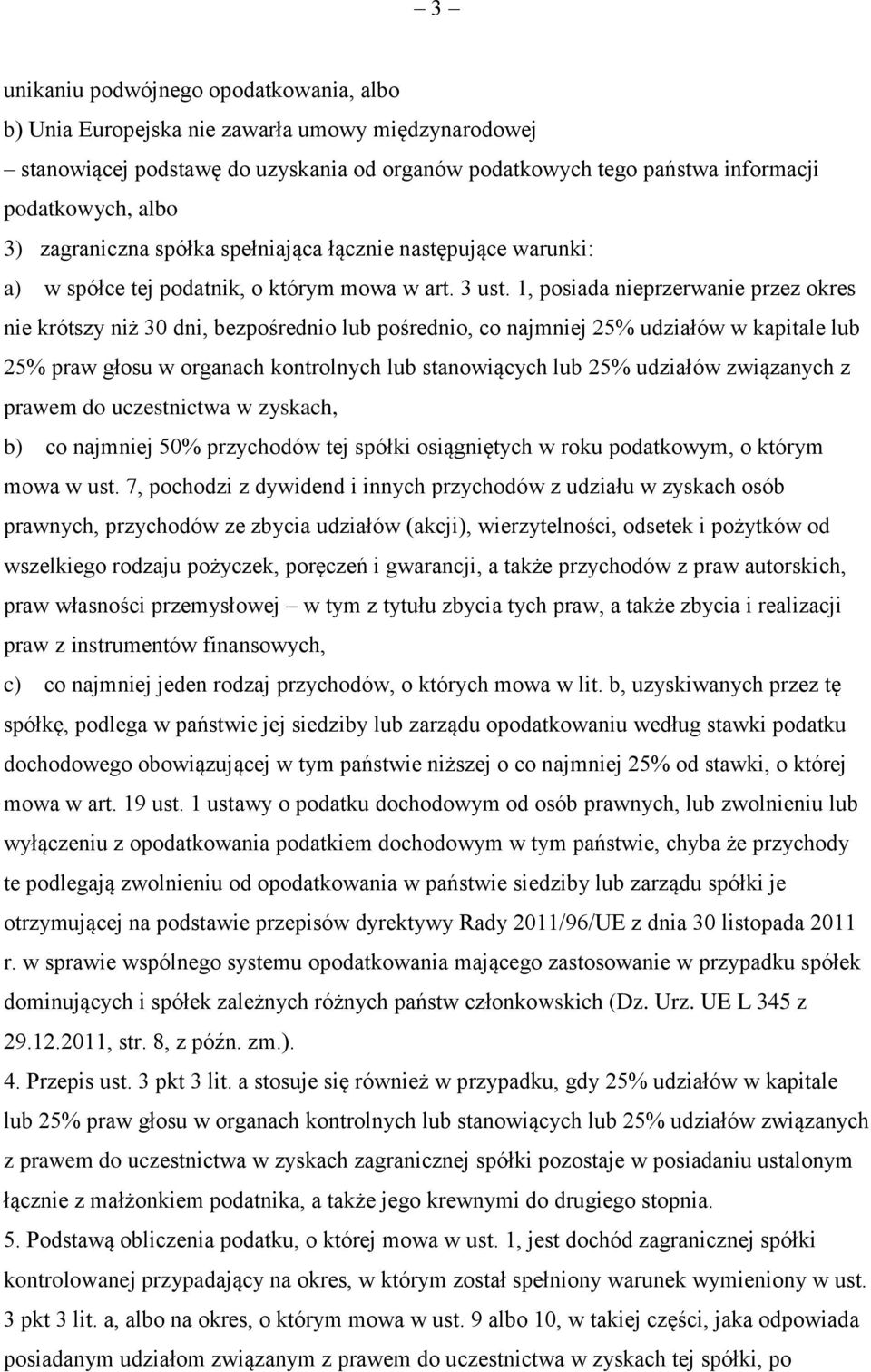 1, posiada nieprzerwanie przez okres nie krótszy niż 30 dni, bezpośrednio lub pośrednio, co najmniej 25% udziałów w kapitale lub 25% praw głosu w organach kontrolnych lub stanowiących lub 25%