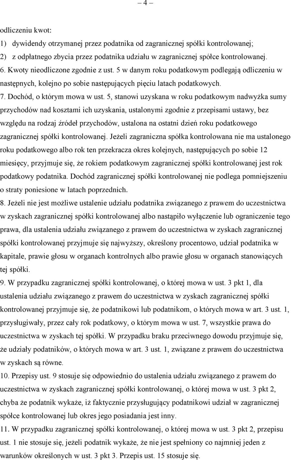 5, stanowi uzyskana w roku podatkowym nadwyżka sumy przychodów nad kosztami ich uzyskania, ustalonymi zgodnie z przepisami ustawy, bez względu na rodzaj źródeł przychodów, ustalona na ostatni dzień