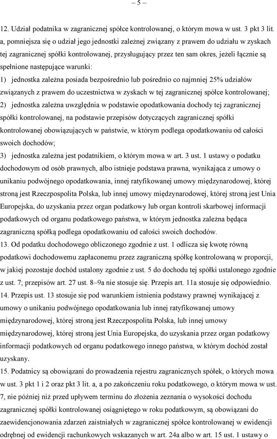 następujące warunki: 1) jednostka zależna posiada bezpośrednio lub pośrednio co najmniej 25% udziałów związanych z prawem do uczestnictwa w zyskach w tej zagranicznej spółce kontrolowanej; 2)