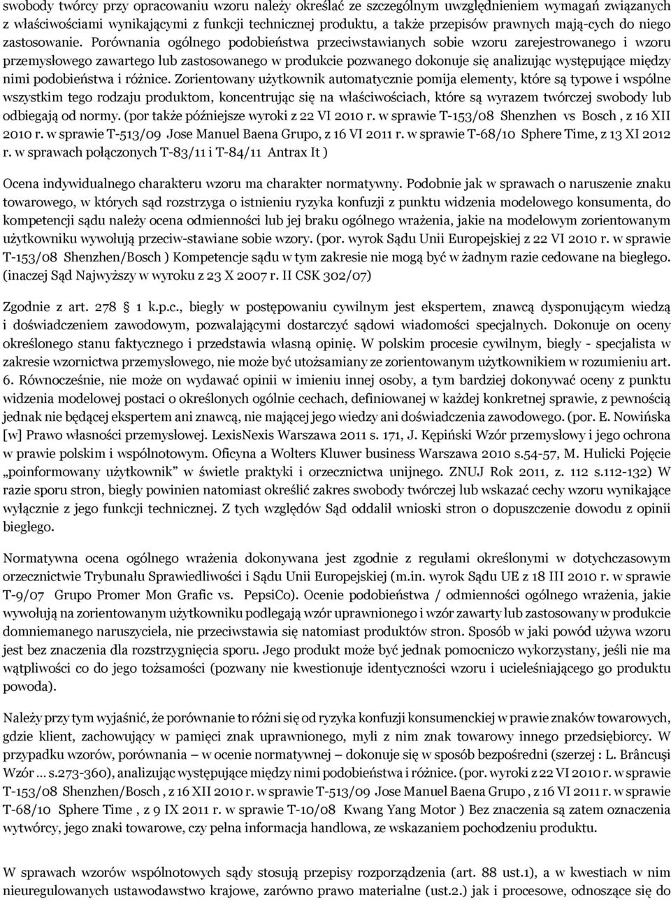 Porównania ogólnego podobieństwa przeciwstawianych sobie wzoru zarejestrowanego i wzoru przemysłowego zawartego lub zastosowanego w produkcie pozwanego dokonuje się analizując występujące między nimi