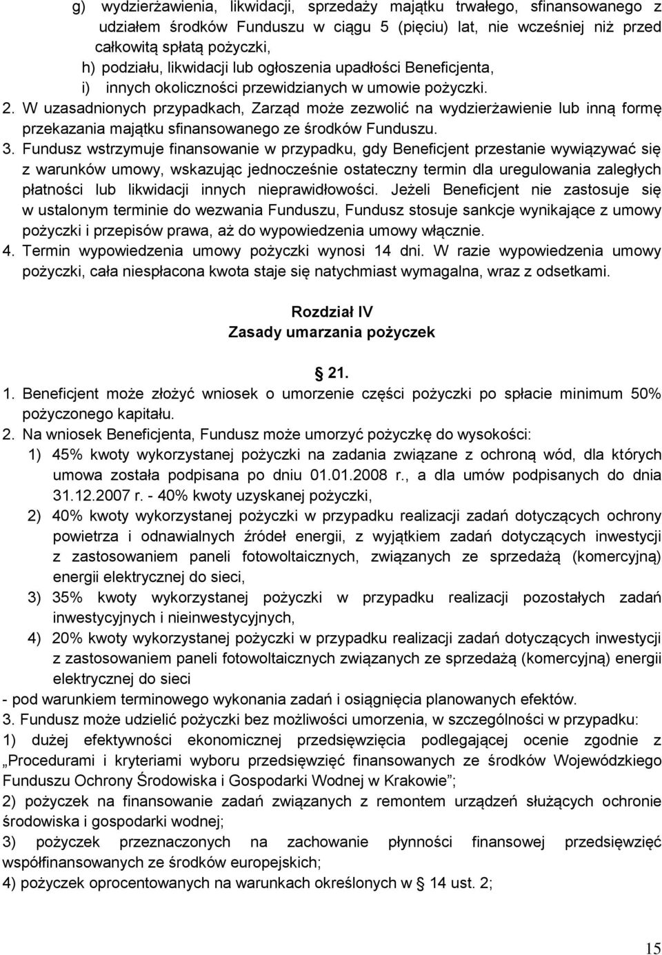 W uzasadnionych przypadkach, Zarząd może zezwolić na wydzierżawienie lub inną formę przekazania majątku sfinansowanego ze środków Funduszu. 3.