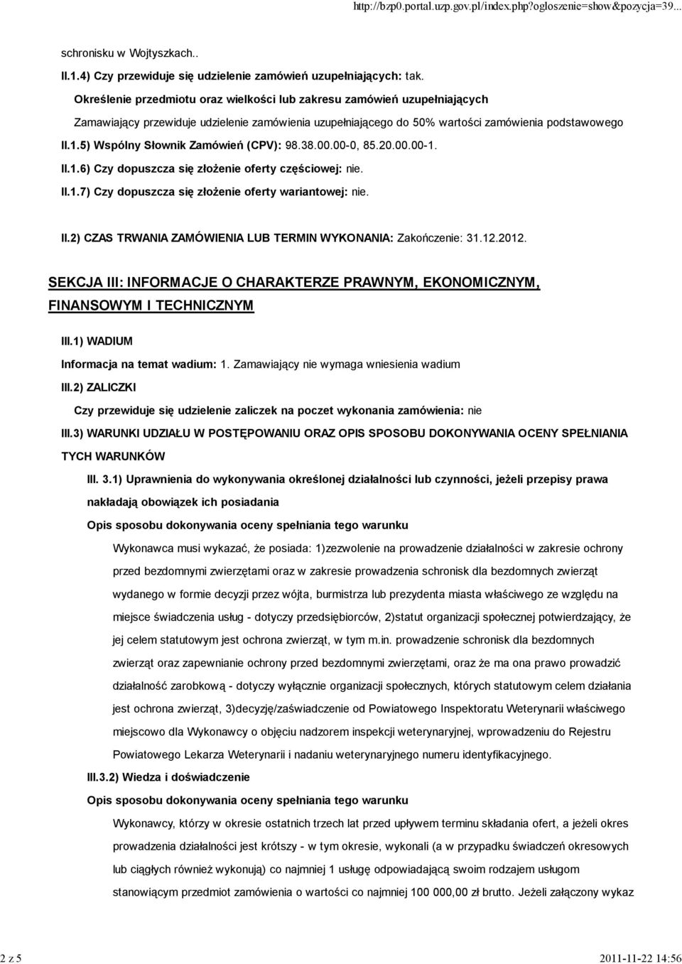 5) Wspólny Słownik Zamówień (CPV): 98.38.00.00-0, 85.20.00.00-1. II.1.6) Czy dopuszcza się złożenie oferty częściowej: nie. II.1.7) Czy dopuszcza się złożenie oferty wariantowej: nie. II.2) CZAS TRWANIA ZAMÓWIENIA LUB TERMIN WYKONANIA: Zakończenie: 31.