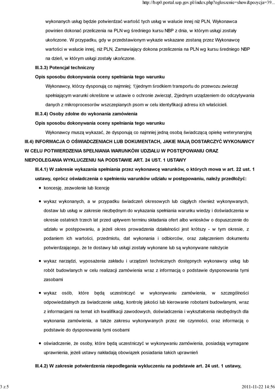 W przypadku, gdy w przedstawionym wykazie wskazane zostaną przez Wykonawcę wartości w walucie innej, niż PLN, Zamawiający dokona przeliczenia na PLN wg kursu średniego NBP na dzień, w którym usługi 