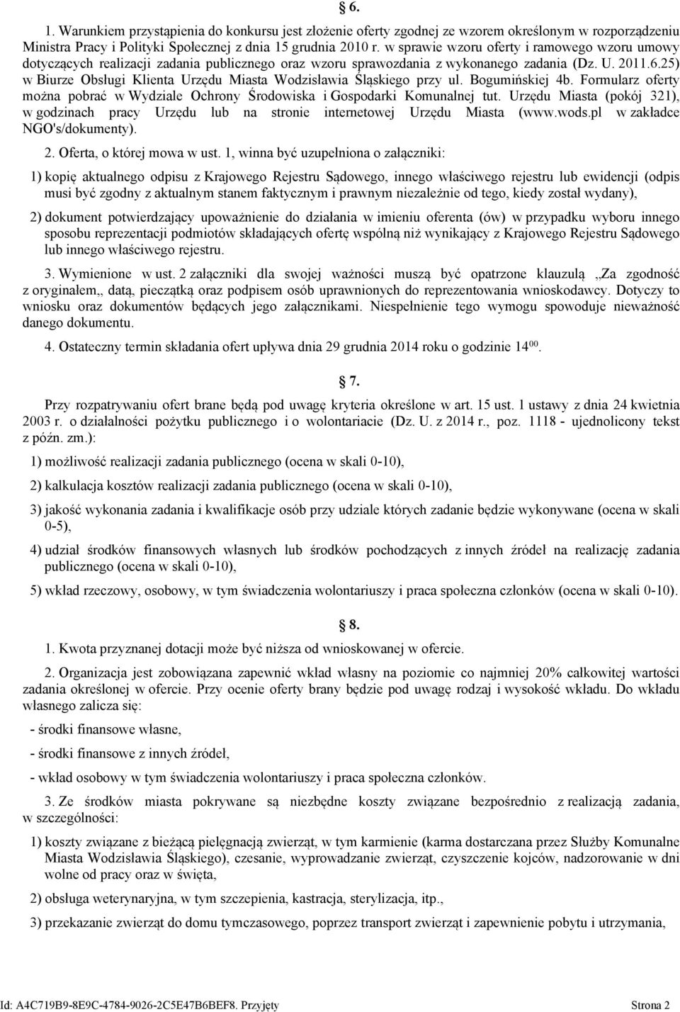 25) w Biurze Obsługi Klienta Urzędu Miasta Wodzisławia Śląskiego przy ul. Bogumińskiej 4b. Formularz oferty można pobrać w Wydziale Ochrony Środowiska i Gospodarki Komunalnej tut.