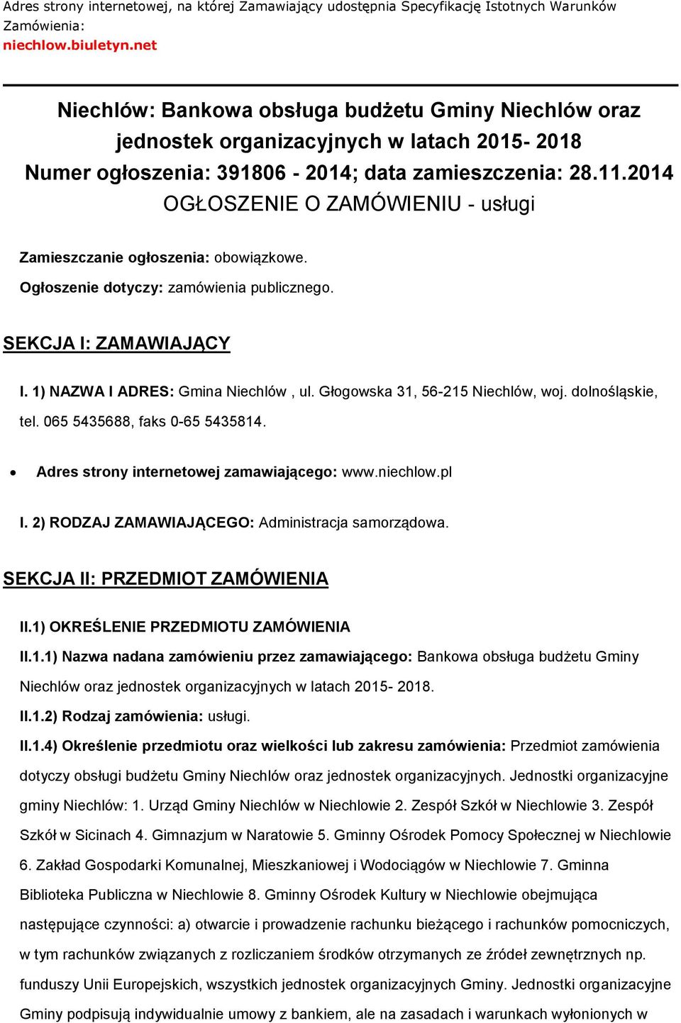 2014 OGŁOSZENIE O ZAMÓWIENIU - usługi Zamieszczanie głszenia: bwiązkwe. Ogłszenie dtyczy: zamówienia publiczneg. SEKCJA I: ZAMAWIAJĄCY I. 1) NAZWA I ADRES: Gmina Niechlów, ul.