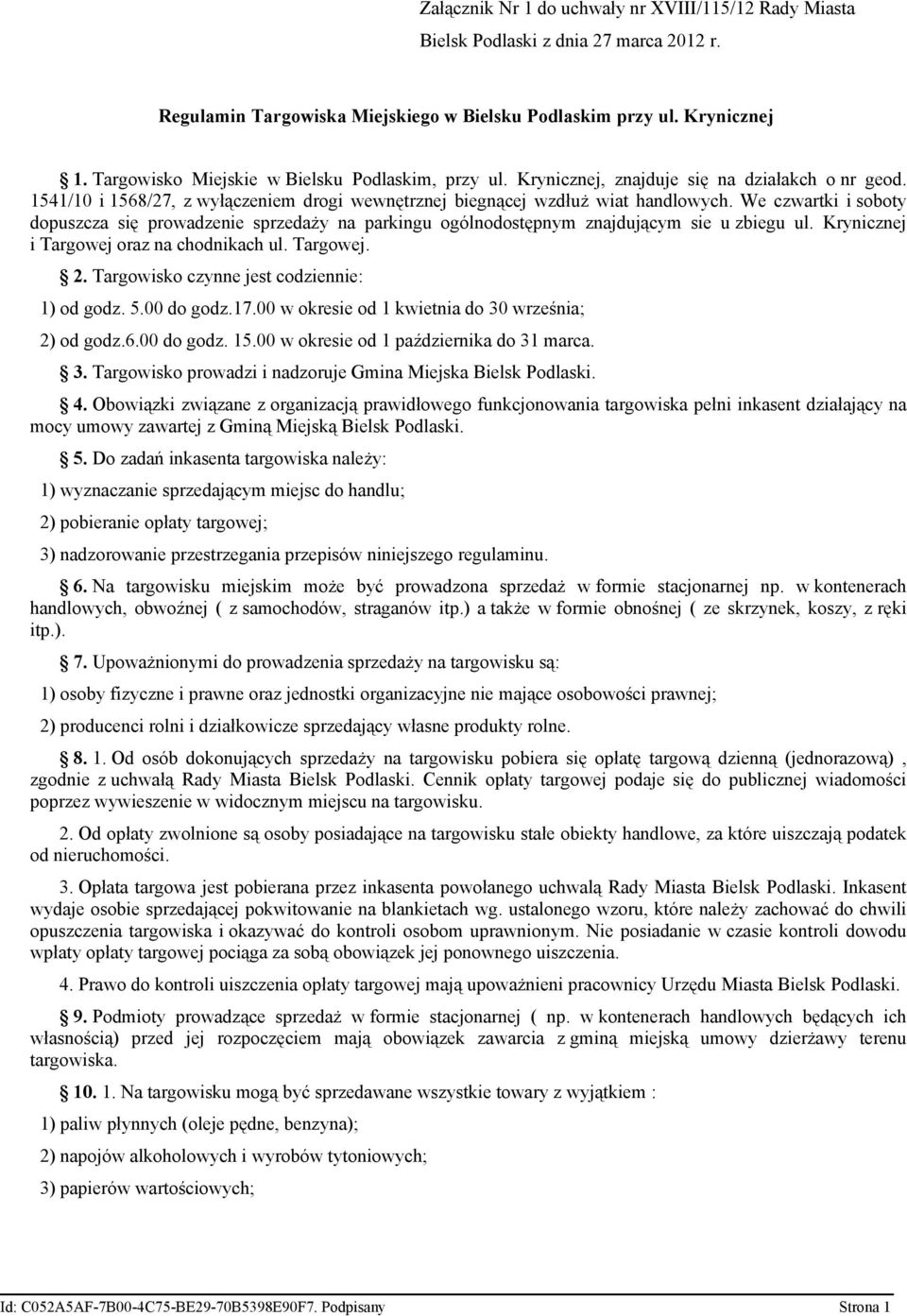 We czwartki i soboty dopuszcza się prowadzenie sprzedaży na parkingu ogólnodostępnym znajdującym sie u zbiegu ul. Krynicznej i Targowej oraz na chodnikach ul. Targowej. 2.