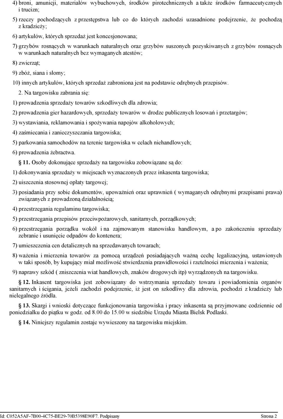 warunkach naturalnych bez wymaganych atestów; 8) zwierząt; 9) zbóż, siana i słomy; 10) innych artykułów, których sprzedaż zabroniona jest na podstawie odrębnych przepisów. 2.