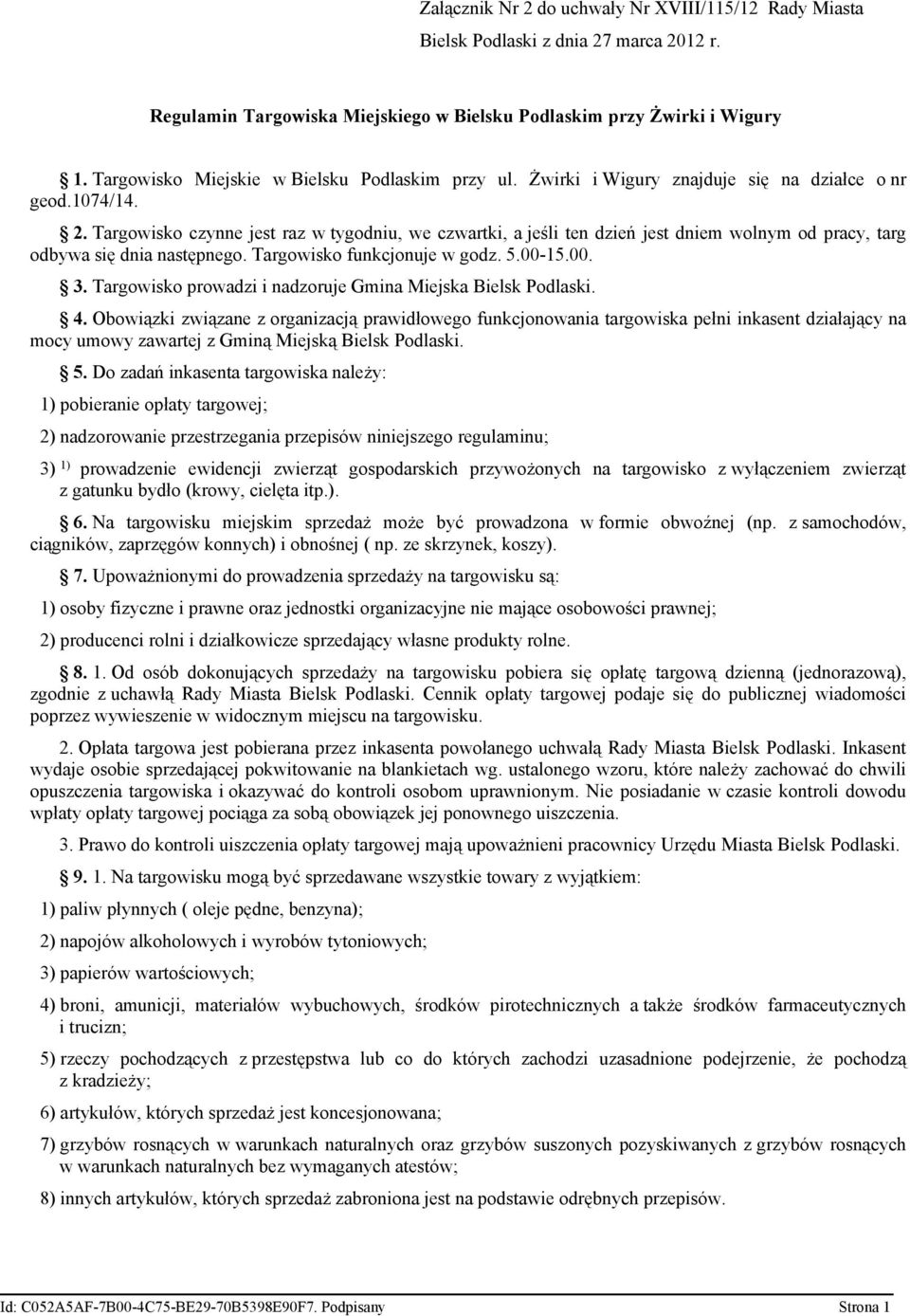 Targowisko czynne jest raz w tygodniu, we czwartki, a jeśli ten dzień jest dniem wolnym od pracy, targ odbywa się dnia następnego. Targowisko funkcjonuje w godz. 5.00-15.00. 3.