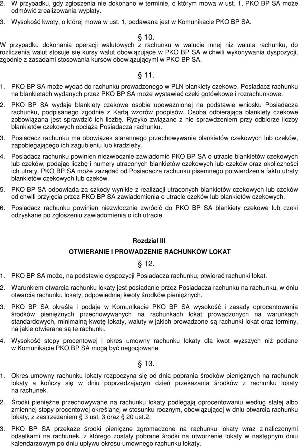 W przypadku dokonania operacji walutowych z rachunku w walucie innej niŝ waluta rachunku, do rozliczenia walut stosuje się kursy walut obowiązujące w PKO BP SA w chwili wykonywania dyspozycji,