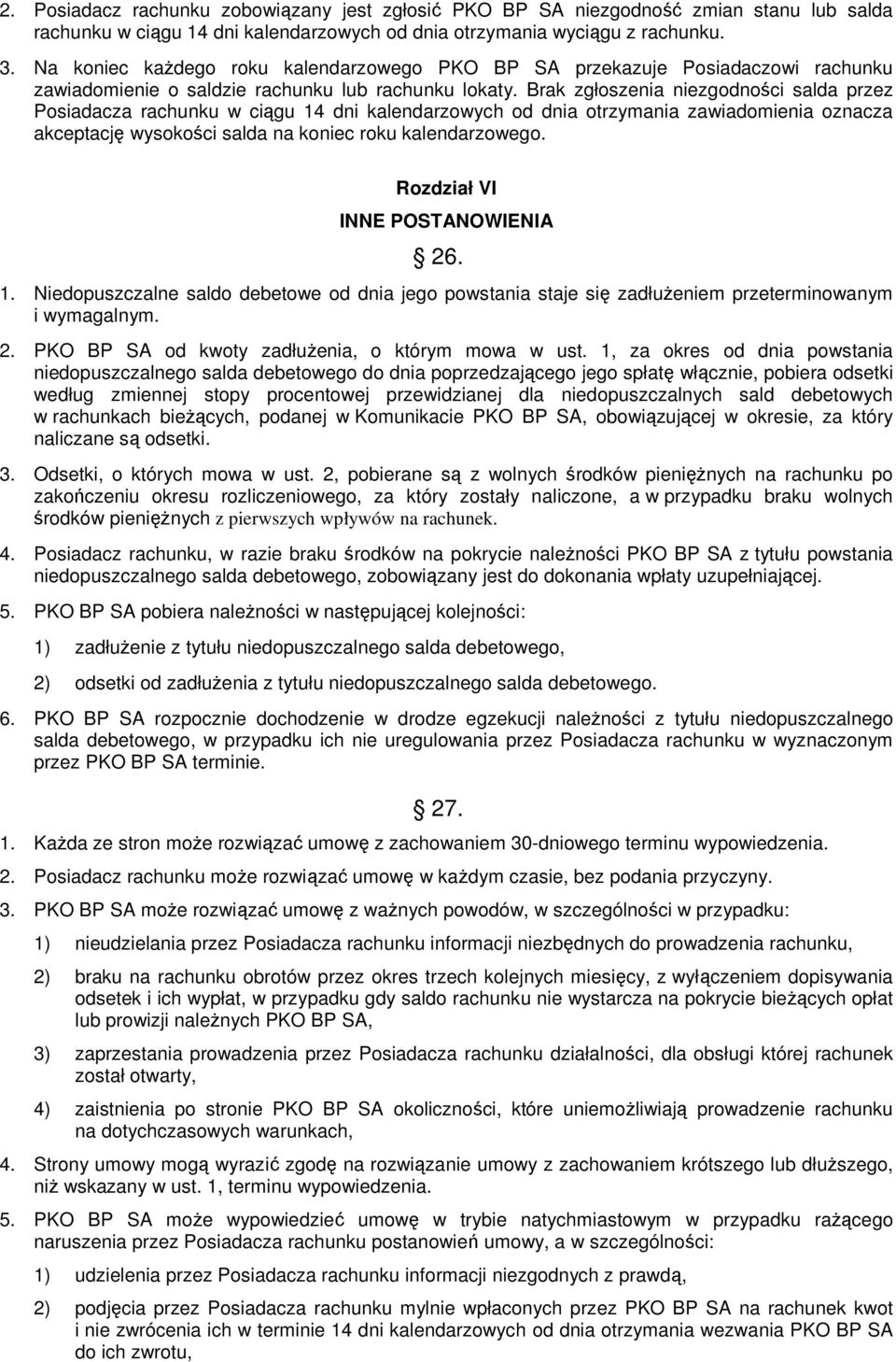 Brak zgłoszenia niezgodności salda przez Posiadacza rachunku w ciągu 14 dni kalendarzowych od dnia otrzymania zawiadomienia oznacza akceptację wysokości salda na koniec roku kalendarzowego.