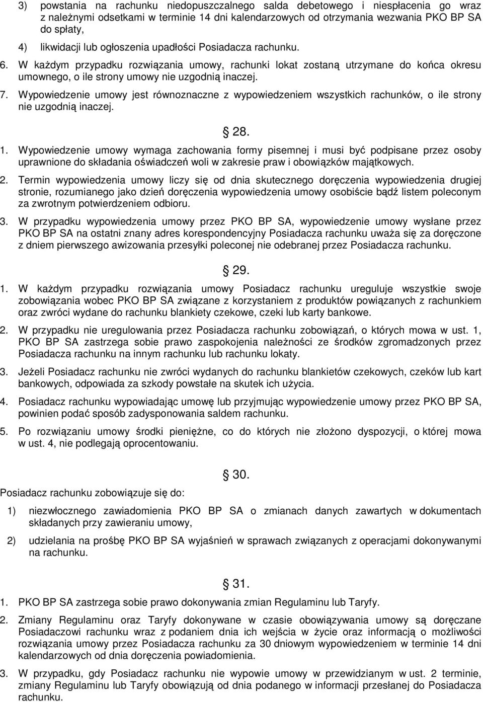 Wypowiedzenie umowy jest równoznaczne z wypowiedzeniem wszystkich rachunków, o ile strony nie uzgodnią inaczej. 28. 1.