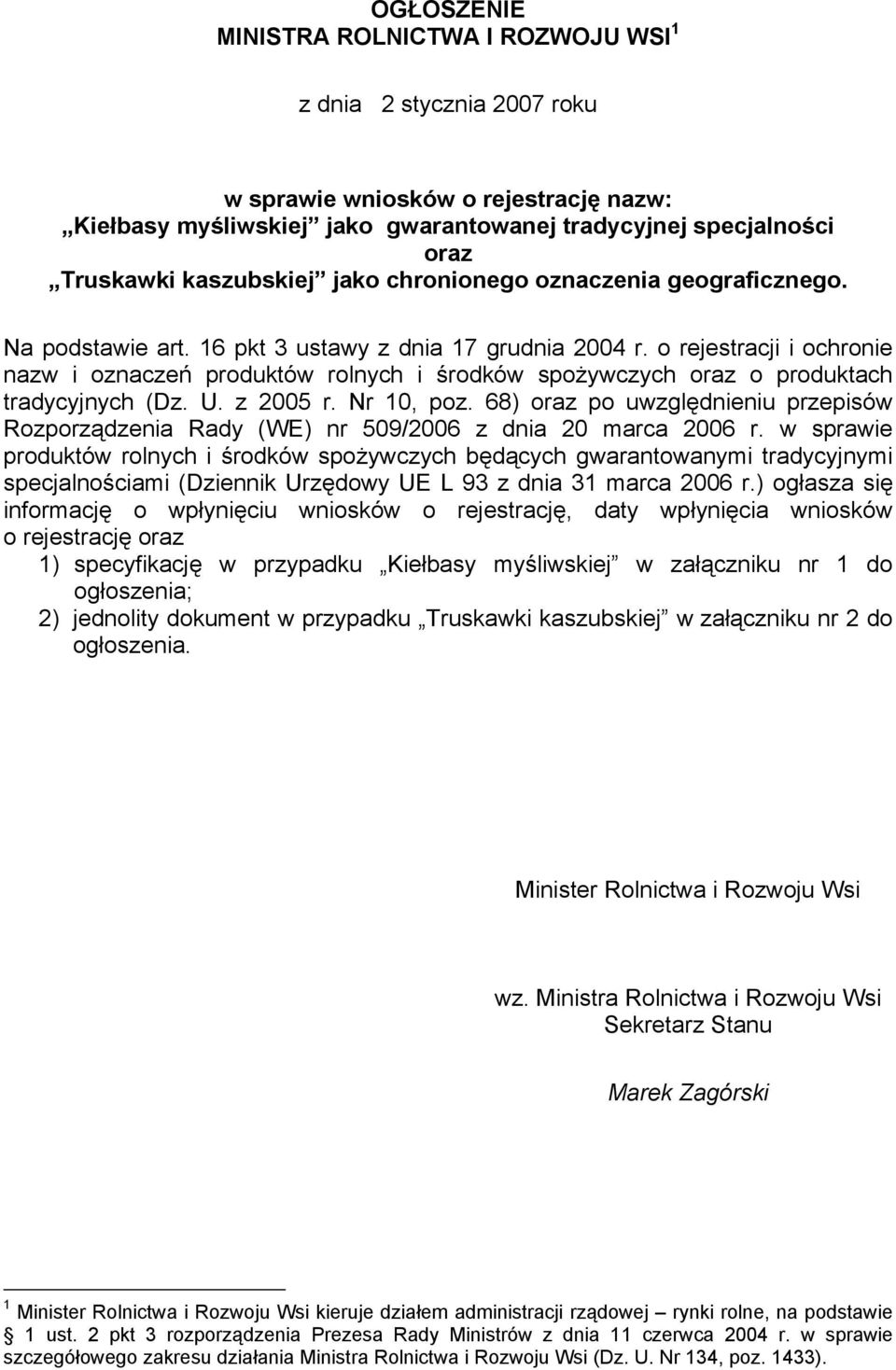 o rejestracji i ochronie nazw i oznaczeń produktów rolnych i środków spożywczych oraz o produktach tradycyjnych (Dz. U. z 2005 r. Nr 10, poz.