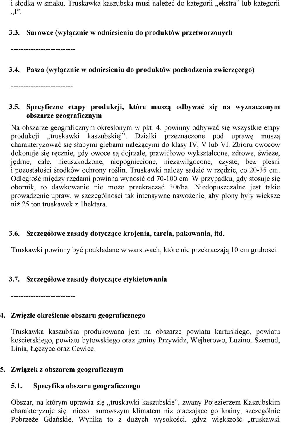 Specyficzne etapy produkcji, które muszą odbywać się na wyznaczonym obszarze geograficznym Na obszarze geograficznym określonym w pkt. 4.