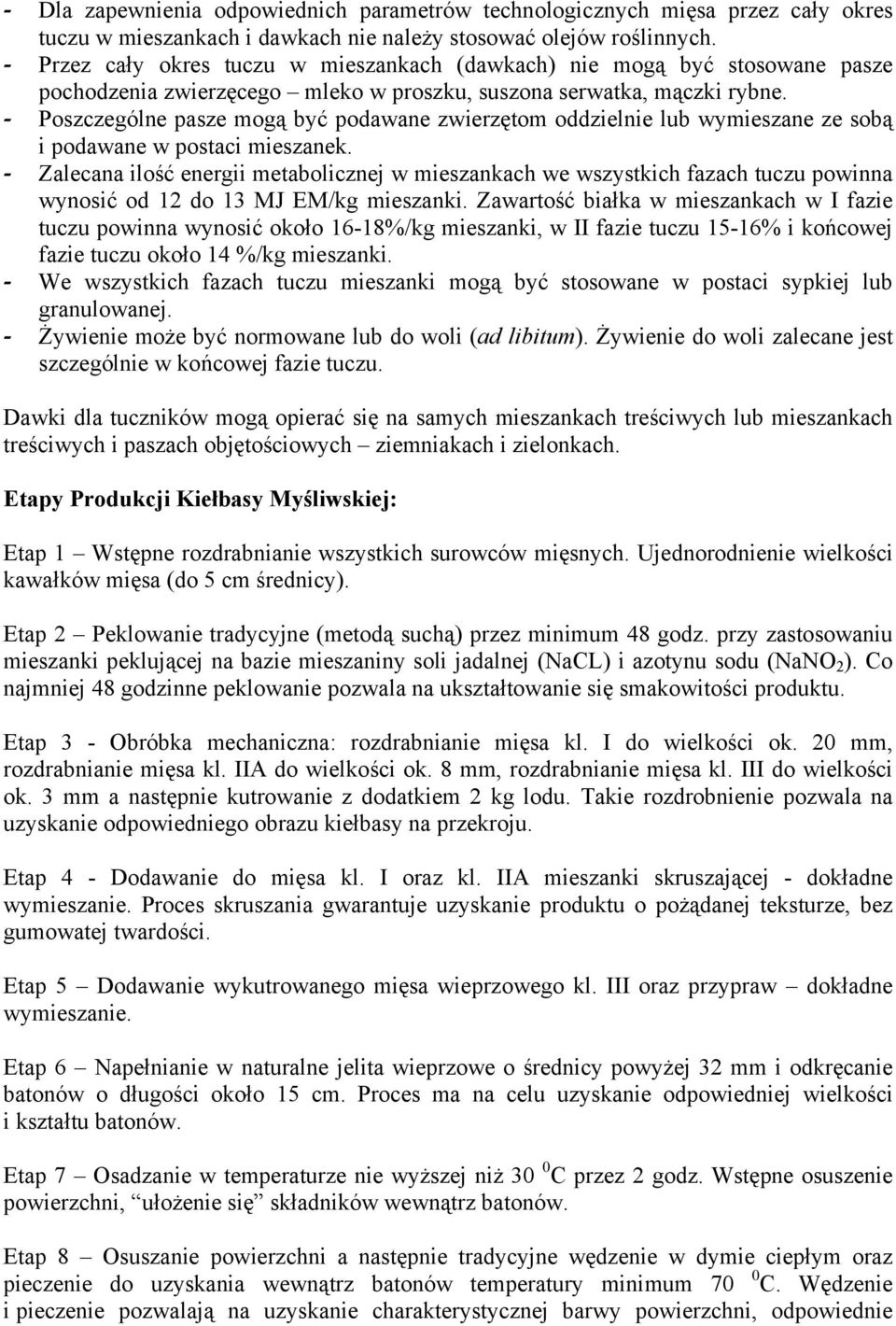 - Poszczególne pasze mogą być podawane zwierzętom oddzielnie lub wymieszane ze sobą i podawane w postaci mieszanek.