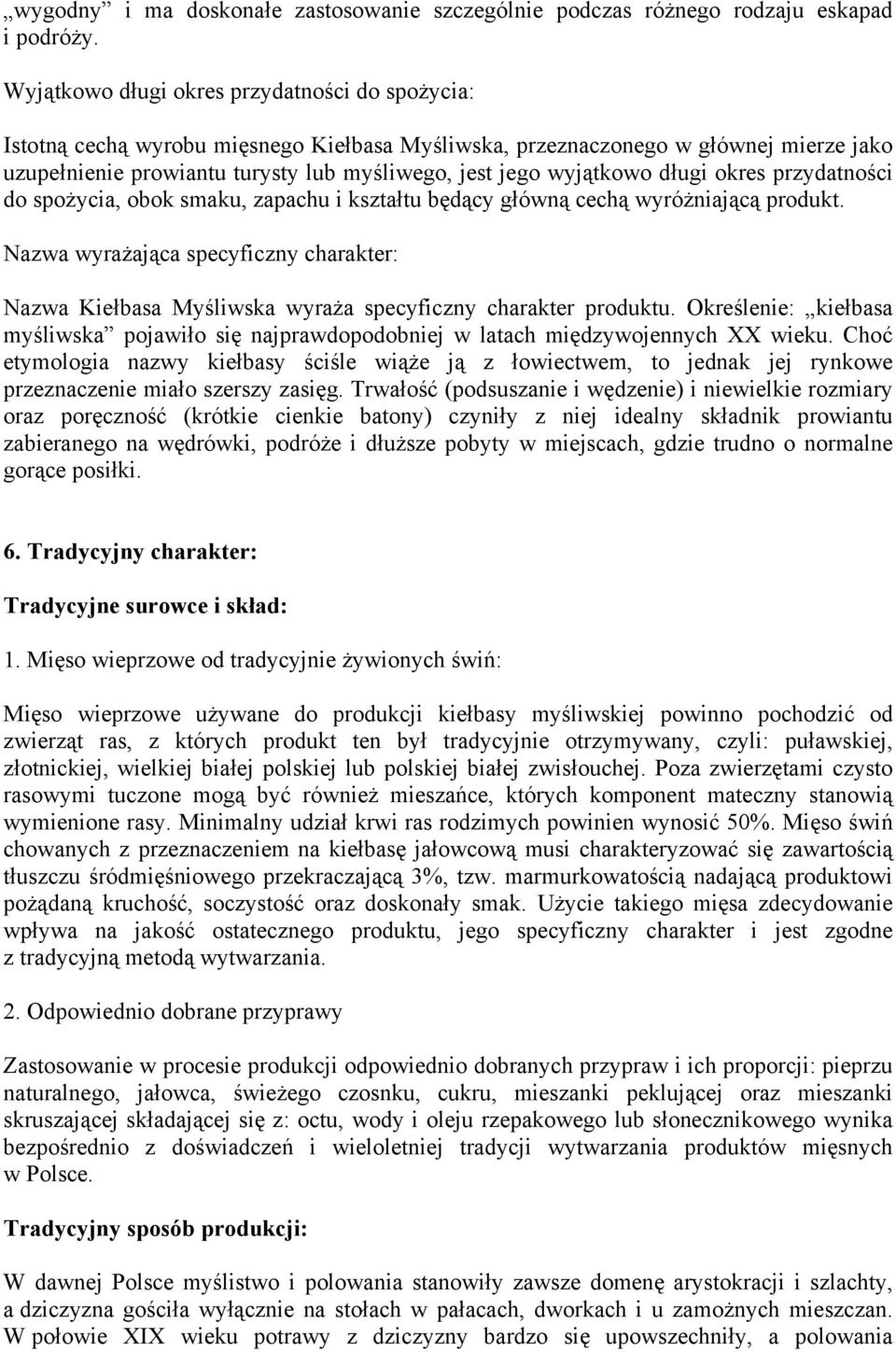 wyjątkowo długi okres przydatności do spożycia, obok smaku, zapachu i kształtu będący główną cechą wyróżniającą produkt.