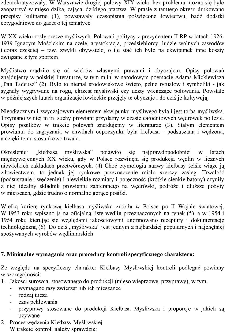 Polowali politycy z prezydentem II RP w latach 1926-1939 Ignacym Mościckim na czele, arystokracja, przedsiębiorcy, ludzie wolnych zawodów i coraz częściej tzw.