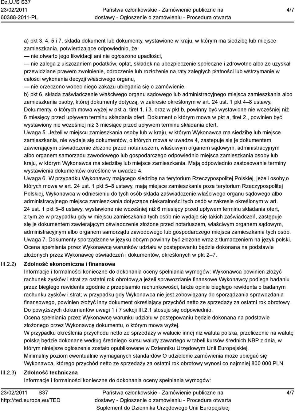 ogłoszono upadłości, nie zalega z uiszczaniem podatków, opłat, składek na ubezpieczenie społeczne i zdrowotne albo że uzyskał przewidziane prawem zwolnienie, odroczenie lub rozłożenie na raty