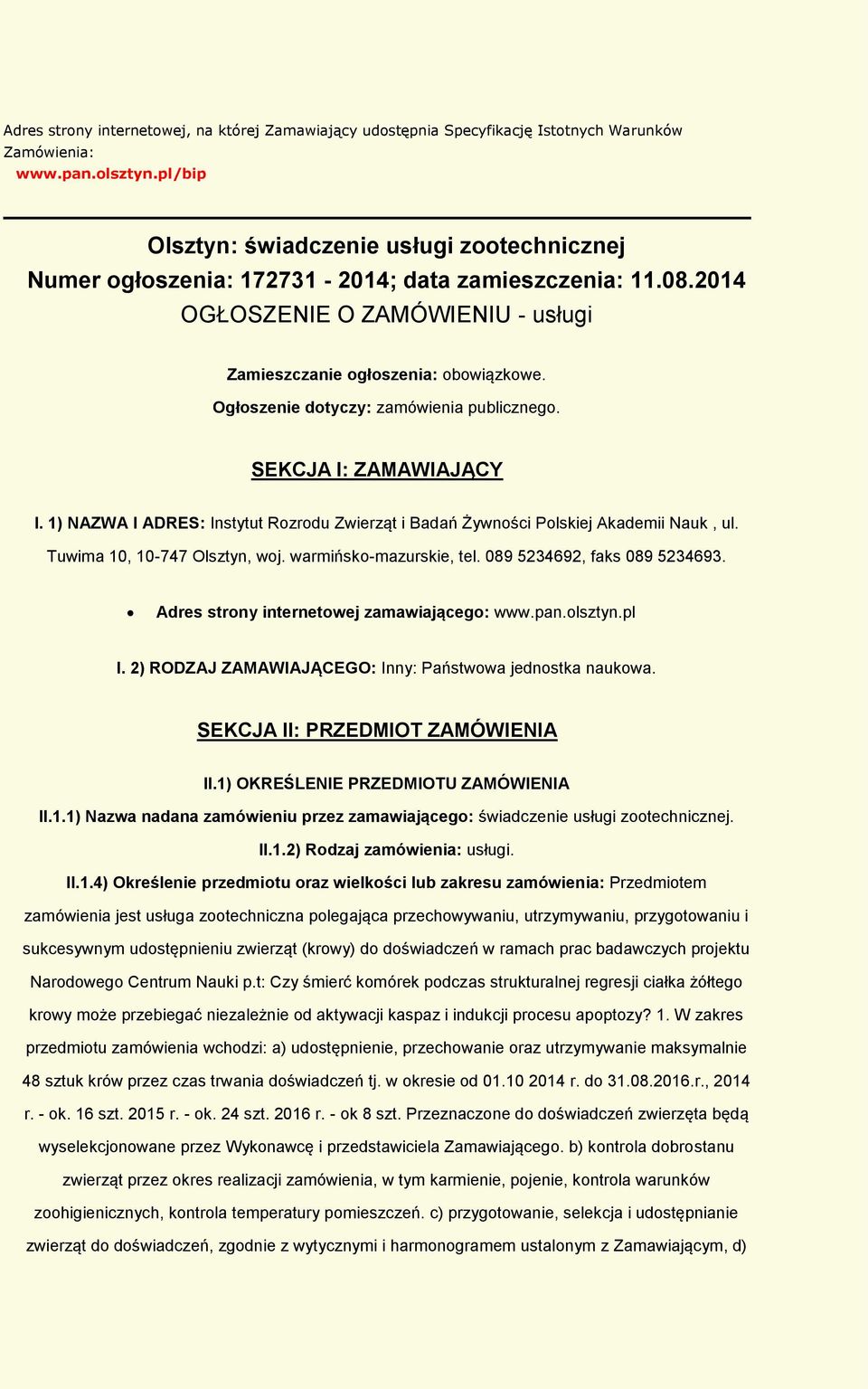 Ogłszenie dtyczy: zamówienia publiczneg. SEKCJA I: ZAMAWIAJĄCY I. 1) NAZWA I ADRES: Instytut Rzrdu Zwierząt i Badań Żywnści Plskiej Akademii Nauk, ul. Tuwima 10, 10-747 Olsztyn, wj.