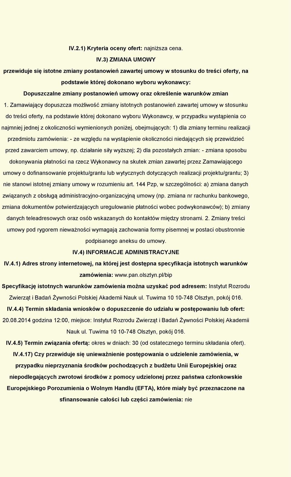 1. Zamawiający dpuszcza mżliwść zmiany isttnych pstanwień zawartej umwy w stsunku d treści ferty, na pdstawie której dknan wybru Wyknawcy, w przypadku wystąpienia c najmniej jednej z klicznści