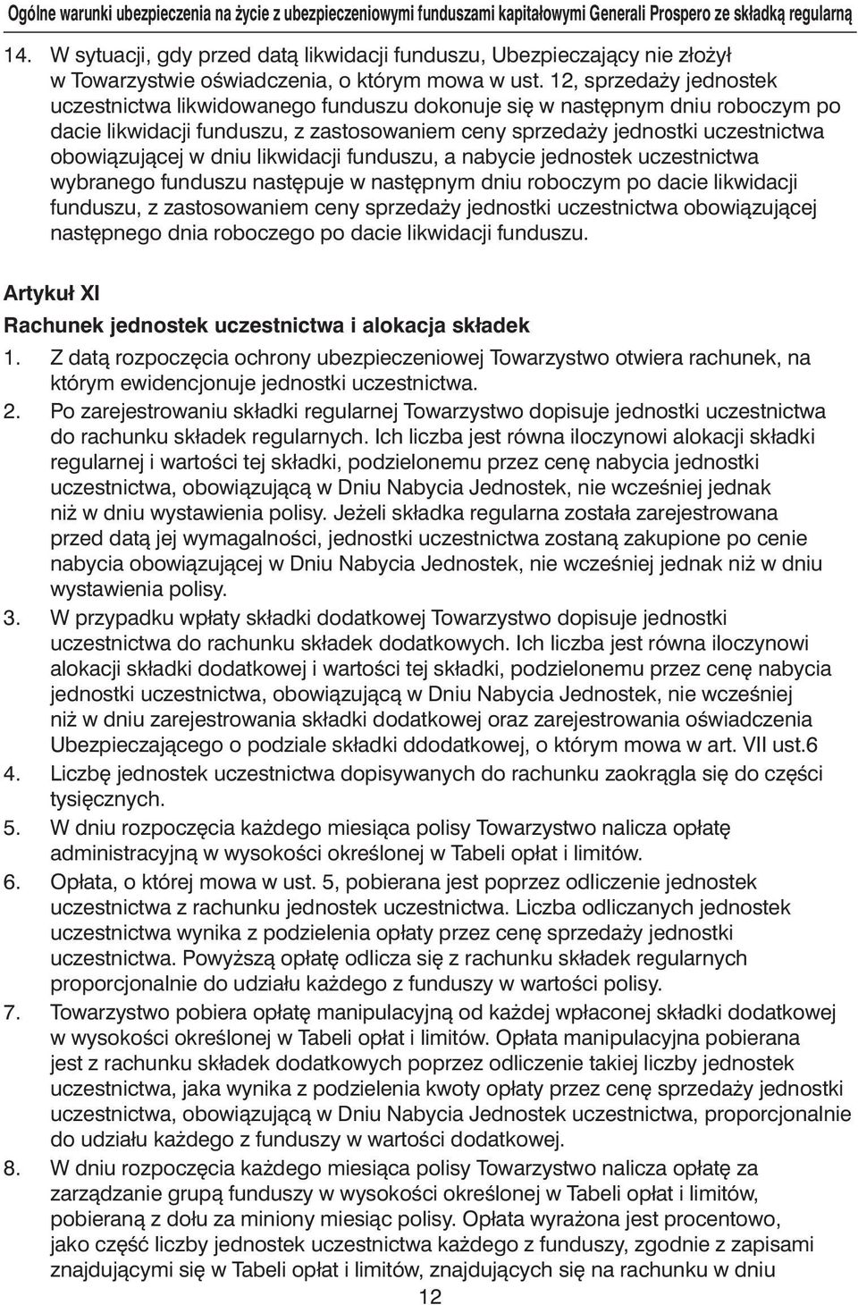 12, sprzeda y jednostek uczestnictwa likwidowanego funduszu dokonuje si w nast pnym dniu roboczym po dacie likwidacji funduszu, z zastosowaniem ceny sprzeda y jednostki uczestnictwa obowiàzujàcej w