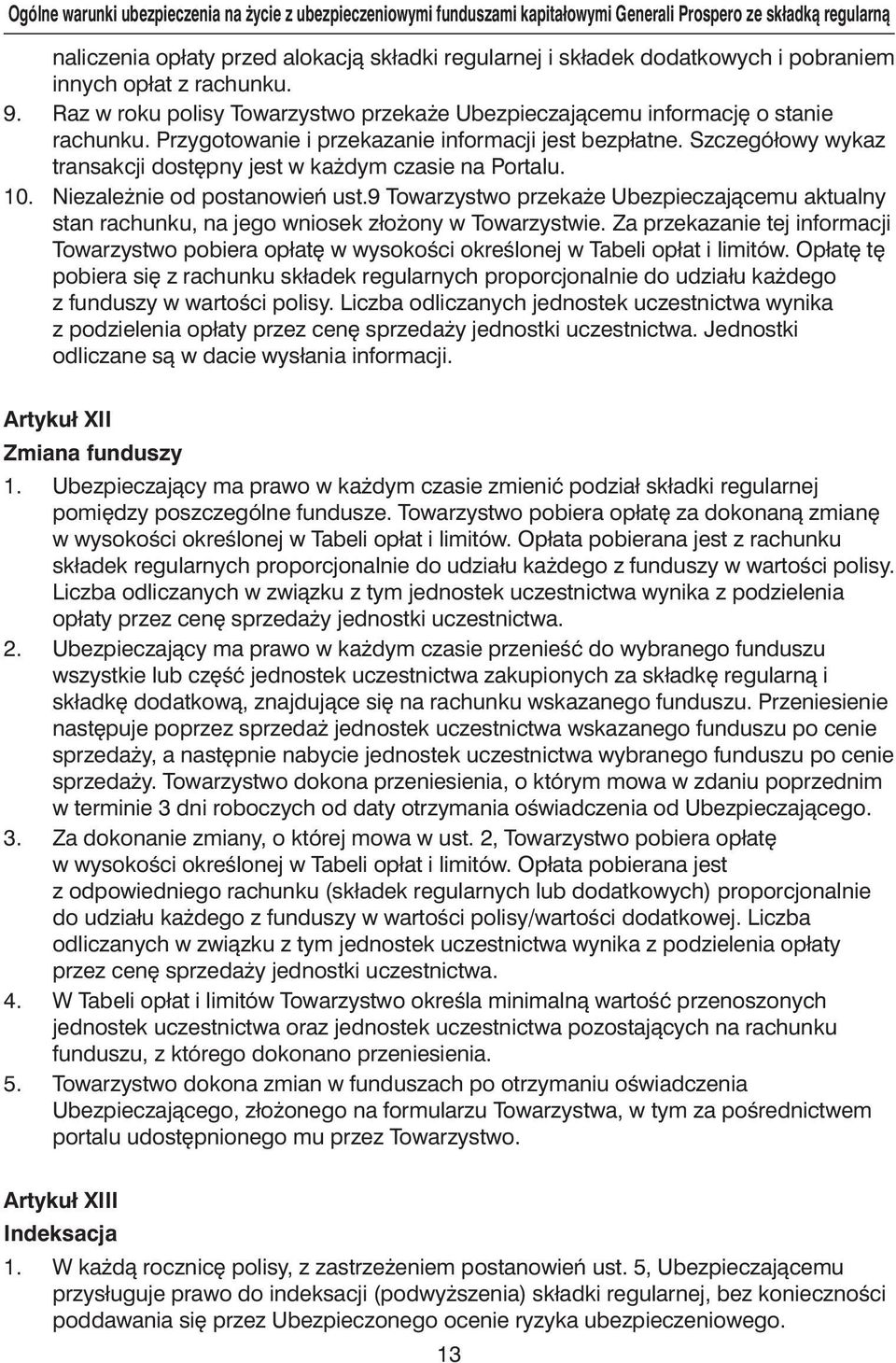 Szczegółowy wykaz transakcji dost pny jest w ka dym czasie na Portalu. 10. Niezale nie od postanowieƒ ust.