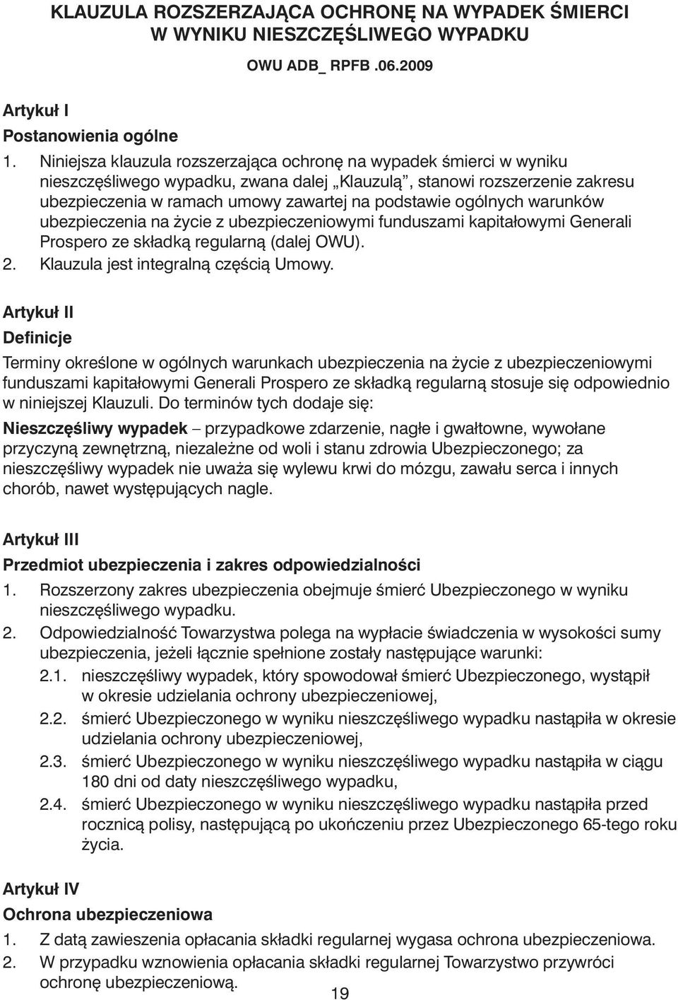 ogólnych warunków ubezpieczenia na ycie z ubezpieczeniowymi funduszami kapitałowymi Generali Prospero ze składkà regularnà (dalej OWU). 2. Klauzula jest integralnà cz Êcià Umowy.